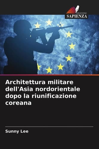 Architettura militare dell'Asia nordorientale dopo la riunificazione coreana (Italian Edition)