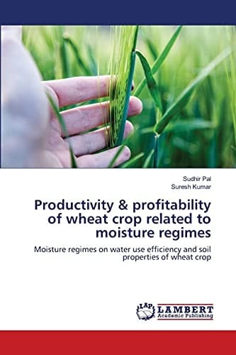 Productivity & profitability of wheat crop related to moisture regimes: Moisture regimes on water use efficiency and soil properties of wheat crop