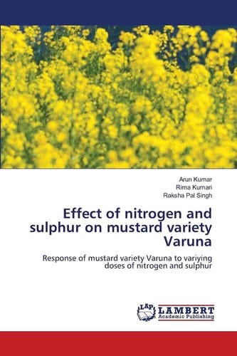 Effect of nitrogen and sulphur on mustard variety Varuna: Response of mustard variety Varuna to variying doses of nitrogen and sulphur