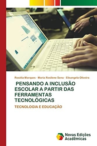 PENSANDO A INCLUSÃO ESCOLAR A PARTIR DAS FERRAMENTAS TECNOLÓGICAS: TECNOLOGIA E EDUCAÇÃO (Portuguese Edition)
