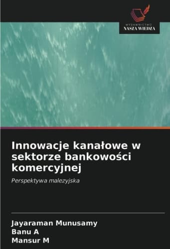Innowacje kanałowe w sektorze bankowości komercyjnej: Perspektywa malezyjska (Polish Edition)