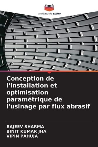 Conception de l'installation et optimisation paramétrique de l'usinage par flux abrasif (French Edition)