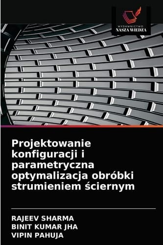 Projektowanie konfiguracji i parametryczna optymalizacja obróbki strumieniem ściernym (Polish Edition)