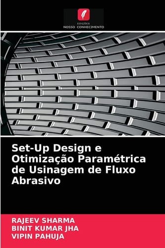 Set-Up Design e Otimização Paramétrica de Usinagem de Fluxo Abrasivo (Portuguese Edition)