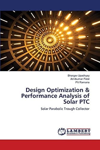 Design Optimization & Performance Analysis of Solar PTC: Solar Parabolic Trough Collector