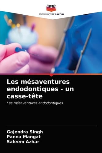 Les mésaventures endodontiques - un casse-tête: Les mésaventures endodontiques (French Edition)