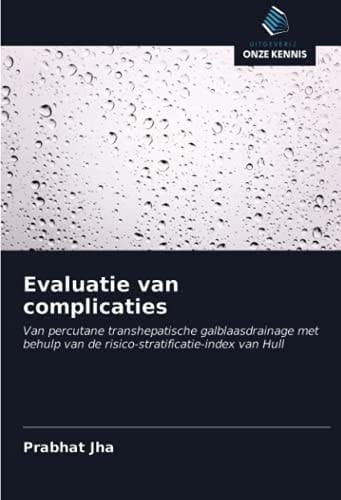 Evaluatie van complicaties: Van percutane transhepatische galblaasdrainage met behulp van de risico-stratificatie-index van Hull (Dutch Edition)