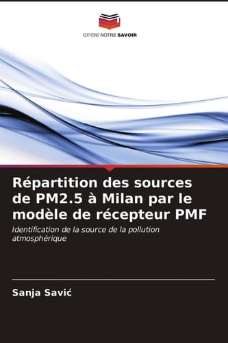 Répartition des sources de PM2.5 à Milan par le modèle de récepteur PMF: Identification de la source de la pollution atmosphérique (French Edition)