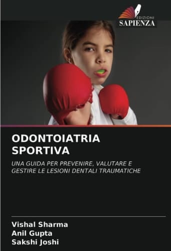 ODONTOIATRIA SPORTIVA: UNA GUIDA PER PREVENIRE, VALUTARE E GESTIRE LE LESIONI DENTALI TRAUMATICHE (Italian Edition)