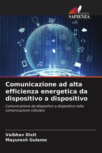 Comunicazione ad alta efficienza energetica da dispositivo a dispositivo: Comunicazione da dispositivo a dispositivo nella comunicazione cellulare (Italian Edition)