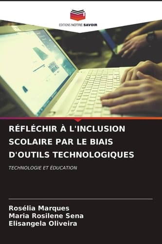 RÉFLÉCHIR À L'INCLUSION SCOLAIRE PAR LE BIAIS D'OUTILS TECHNOLOGIQUES: TECHNOLOGIE ET ÉDUCATION (French Edition)