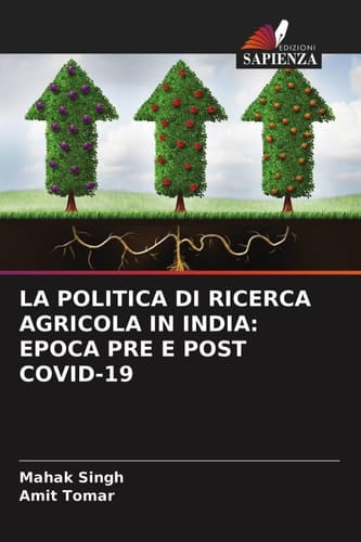 LA POLITICA DI RICERCA AGRICOLA IN INDIA: EPOCA PRE E POST COVID-19 (Italian Edition)