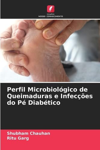 Perfil Microbiológico de Queimaduras e Infecções do Pé Diabético (Portuguese Edition)