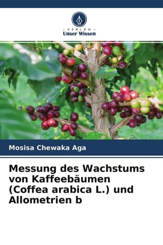 Messung des Wachstums von Kaffeebäumen (Coffea arabica L.) und Allometrien b (German Edition)