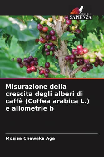 Misurazione della crescita degli alberi di caffè (Coffea arabica L.) e allometrie b (Italian Edition)