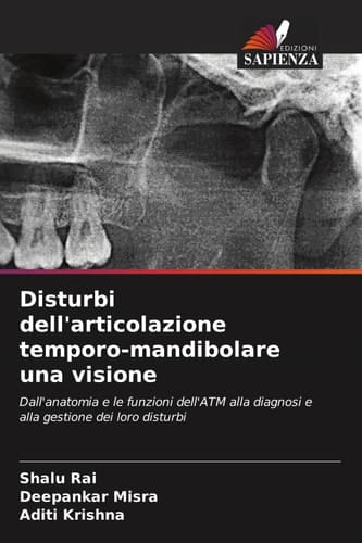 Disturbi dell'articolazione temporo-mandibolare una visione: Dall'anatomia e le funzioni dell'ATM alla diagnosi e alla gestione dei loro disturbi (Italian Edition)