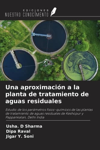 Una aproximación a la planta de tratamiento de aguas residuales: Estudio de los parámetros físico-químicos de las plantas de tratamiento de aguas ... y Pappankalan, Delhi India (Spanish Edition)