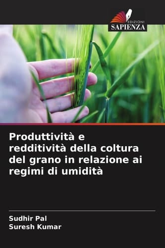 Produttività e redditività della coltura del grano in relazione ai regimi di umidità (Italian Edition)