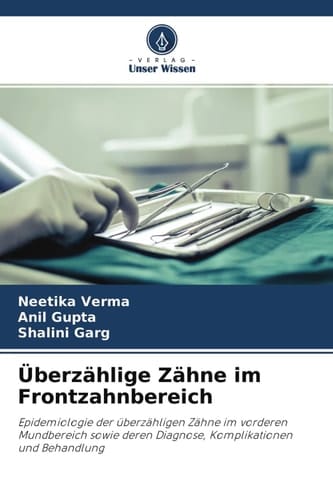 Überzählige Zähne im Frontzahnbereich: Epidemiologie der überzähligen Zähne im vorderen Mundbereich sowie deren Diagnose, Komplikationen und Behandlung (German Edition)