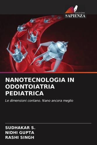 NANOTECNOLOGIA IN ODONTOIATRIA PEDIATRICA: Le dimensioni contano. Nano ancora meglio (Italian Edition)