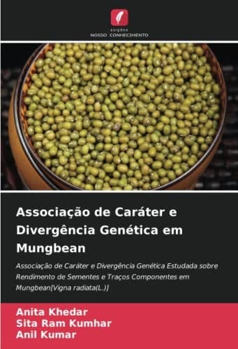Associação de Caráter e Divergência Genética em Mungbean: Associação de Caráter e Divergência Genética Estudada sobre Rendimento de Sementes e Traços ... radiata(L.)] (Portuguese Edition)