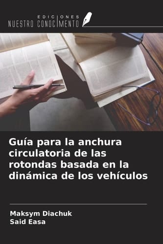 Guía para la anchura circulatoria de las rotondas basada en la dinámica de los vehículos (Spanish Edition)