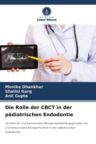 Die Rolle der CBCT in der pädiatrischen Endodontie: Vorteile der 3-dimensionalen Röntgenaufnahme gegenüber der 2-dimensionalen Röntgentechnik in der pädiatrischen Endodontie (German Edition)