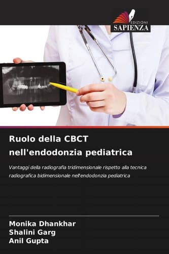 Ruolo della CBCT nell'endodonzia pediatrica: Vantaggi della radiografia tridimensionale rispetto alla tecnica radiografica bidimensionale nell'endodonzia pediatrica (Italian Edition)