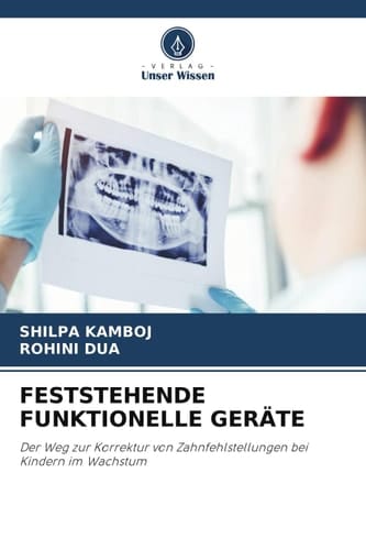 FESTSTEHENDE FUNKTIONELLE GERÄTE: Der Weg zur Korrektur von Zahnfehlstellungen bei Kindern im Wachstum (German Edition)