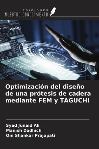 Optimización del diseño de una prótesis de cadera mediante FEM y TAGUCHI (Spanish Edition)