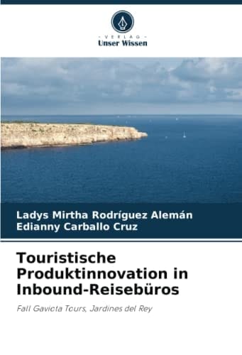 Touristische Produktinnovation in Inbound-Reisebüros: Fall Gaviota Tours, Jardines del Rey (German Edition)