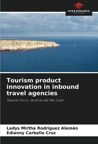 Tourism product innovation in inbound travel agencies: Gaviota Tours, Jardines del Rey Case