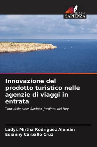 Innovazione del prodotto turistico nelle agenzie di viaggi in entrata: Tour delle case Gaviota, Jardines del Rey (Italian Edition)