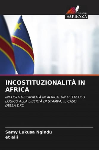 INCOSTITUZIONALITÀ IN AFRICA: INCOSTITUZIONALITÀ IN AFRICA, UN OSTACOLO LOGICO ALLA LIBERTÀ DI STAMPA, IL CASO DELLA DRC (Italian Edition)