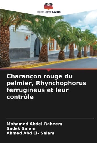 Charançon rouge du palmier, Rhynchophorus ferrugineus et leur contrôle (French Edition)
