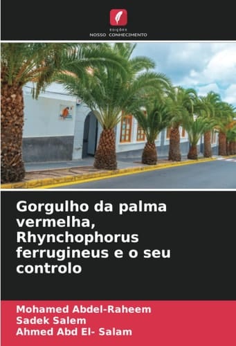 Gorgulho da palma vermelha, Rhynchophorus ferrugineus e o seu controlo (Portuguese Edition)