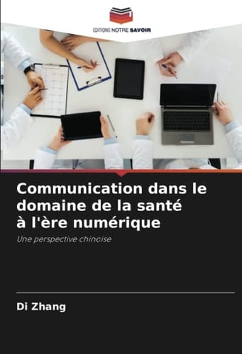 Communication dans le domaine de la santé à l'ère numérique: Une perspective chinoise (French Edition)