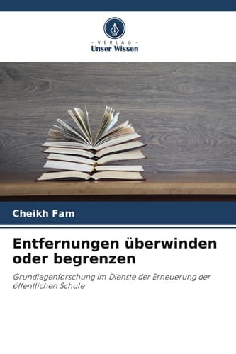 Entfernungen überwinden oder begrenzen: Grundlagenforschung im Dienste der Erneuerung der öffentlichen Schule (German Edition)