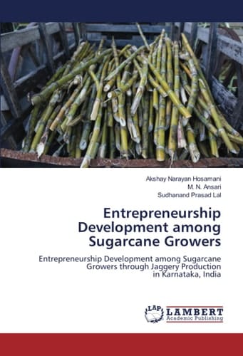 Entrepreneurship Development among Sugarcane Growers: Entrepreneurship Development among Sugarcane Growers through Jaggery Production in Karnataka, India