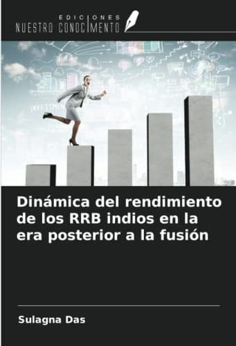 Dinámica del rendimiento de los RRB indios en la era posterior a la fusión (Spanish Edition)