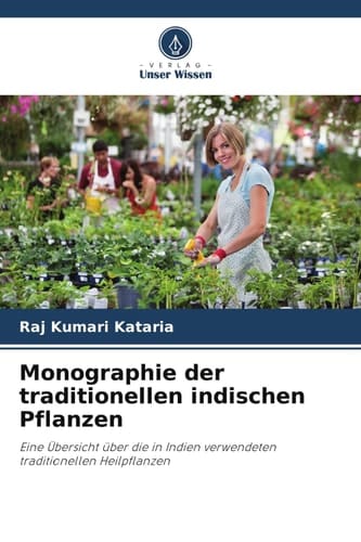 Monographie der traditionellen indischen Pflanzen: Eine Übersicht über die in Indien verwendeten traditionellen Heilpflanzen (German Edition)