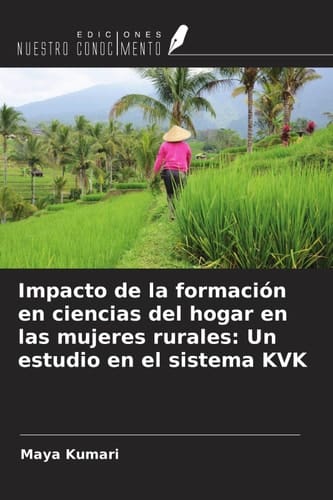 Impacto de la formación en ciencias del hogar en las mujeres rurales: Un estudio en el sistema KVK (Spanish Edition)