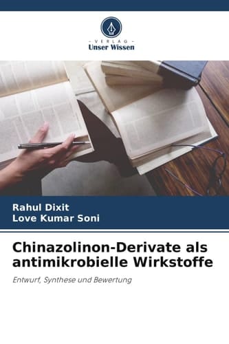 Chinazolinon-Derivate als antimikrobielle Wirkstoffe: Entwurf, Synthese und Bewertung (German Edition)