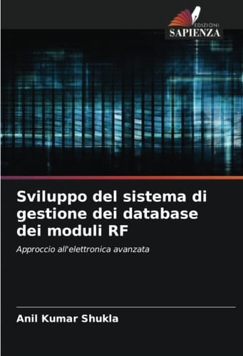 Sviluppo del sistema di gestione dei database dei moduli RF: Approccio all'elettronica avanzata (Italian Edition)