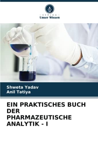 EIN PRAKTISCHES BUCH DER PHARMAZEUTISCHE ANALYTIK - I (German Edition)