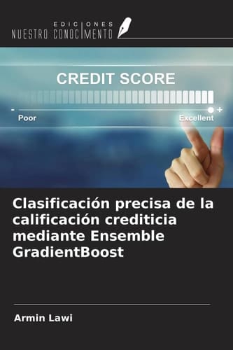 Clasificación precisa de la calificación crediticia mediante Ensemble GradientBoost (Spanish Edition)