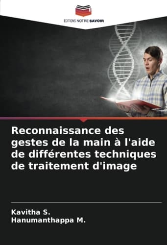 Reconnaissance des gestes de la main à l'aide de différentes techniques de traitement d'image (French Edition)