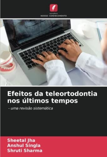 Efeitos da teleortodontia nos últimos tempos: - uma revisão sistemática (Portuguese Edition)