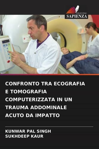 CONFRONTO TRA ECOGRAFIA E TOMOGRAFIA COMPUTERIZZATA IN UN TRAUMA ADDOMINALE ACUTO DA IMPATTO (Italian Edition)