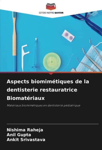 Aspects biomimétiques de la dentisterie restauratrice Biomatériaux: Matériaux biomimétiques en dentisterie pédiatrique (French Edition)